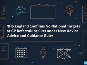 NHS England Confirms No National Targets for GP Referral Cuts Under New Advice and Guidance Rules