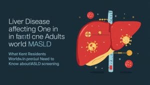 Liver Disease Affecting One in Three Adults Worldwide — What Kent Residents Need to Know About MASLD Screening
