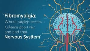 Fibromyalgia: What Patients Need to Know About Pain and the Nervous System