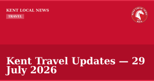 Kent Travel Updates — 29 July 2026 — Kent Local News branded hero