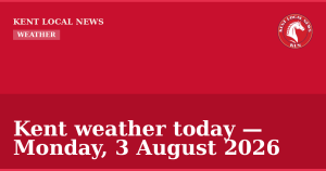 Kent weather today — Monday, 3 August 2026 — Kent Local News branded hero