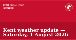 Kent weather update — Saturday, 1 August 2026 — Kent Local News branded hero