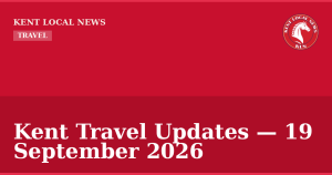 Kent Travel Updates — 19 September 2026 — Kent Local News branded hero