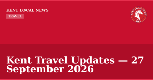 Kent Travel Updates — 27 September 2026 — Kent Local News branded hero