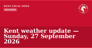 Kent weather update — Sunday, 27 September 2026 — Kent Local News branded hero