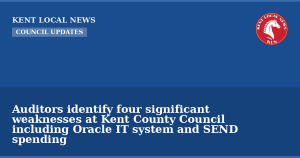 Auditors identify four significant weaknesses at Kent County Council including Oracle IT system and SEND spending — Kent Local News branded hero