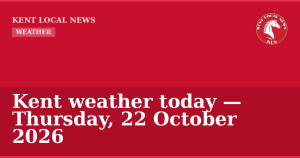 Kent weather today — Thursday, 22 October 2026 — Kent Local News branded hero