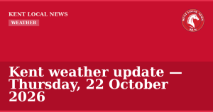 Kent weather update — Thursday, 22 October 2026 — Kent Local News branded hero